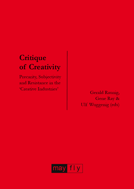 Critique of Creativity: Precarity, Subjectivity and Resistance in the ‘Creative Industries’